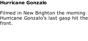 Hurricane Gonzalo  Filmed in New Brighton the morning Hurricane Gonzalo’s last gasp hit the front.